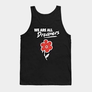 We Are All Dreamers - Abolish ICE Support Immigrants Tank Top